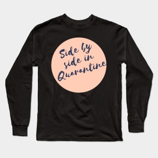 Side by side in Quarantine Long Sleeve T-Shirt